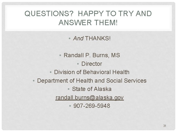 QUESTIONS? HAPPY TO TRY AND ANSWER THEM! • And THANKS! • Randall P. Burns,