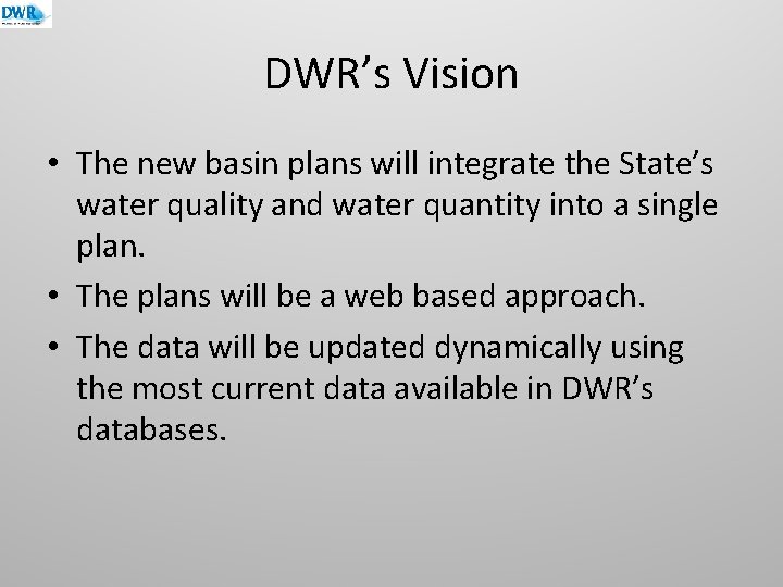 DWR’s Vision • The new basin plans will integrate the State’s water quality and