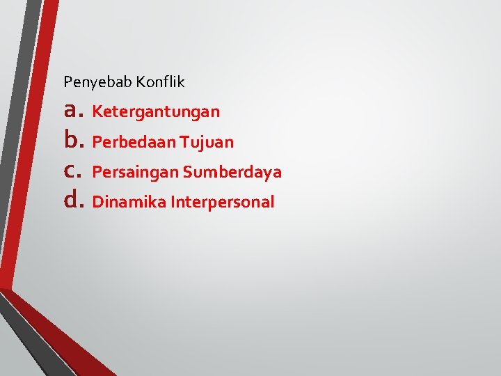 Penyebab Konflik a. Ketergantungan b. Perbedaan Tujuan c. Persaingan Sumberdaya d. Dinamika Interpersonal 