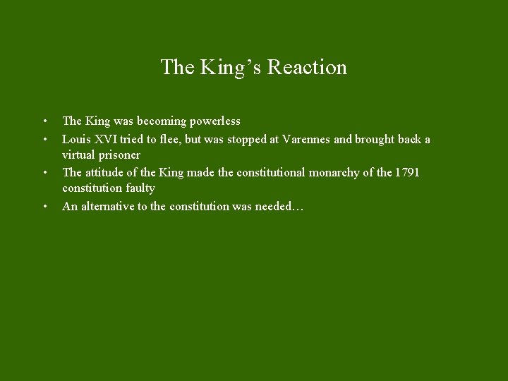 The King’s Reaction • • The King was becoming powerless Louis XVI tried to