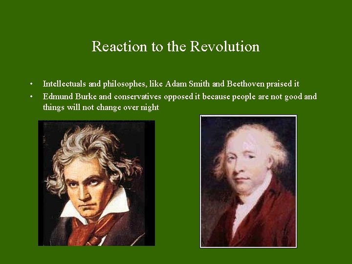 Reaction to the Revolution • • Intellectuals and philosophes, like Adam Smith and Beethoven