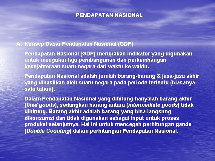 PENDAPATAN NASIONAL A. Konsep Dasar Pendapatan Nasional (GDP) merupakan indikator yang digunakan untuk mengukur