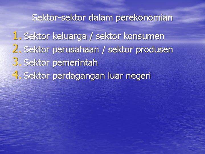 Sektor-sektor dalam perekonomian 1. Sektor keluarga / sektor konsumen 2. Sektor perusahaan / sektor