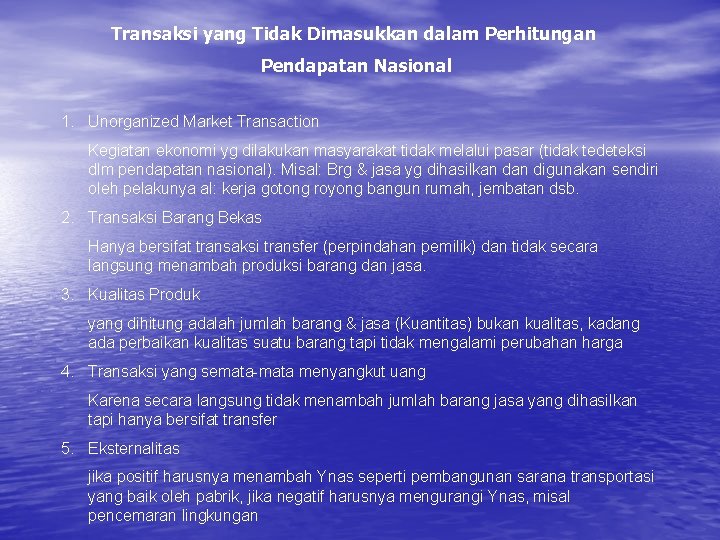 Transaksi yang Tidak Dimasukkan dalam Perhitungan Pendapatan Nasional 1. Unorganized Market Transaction Kegiatan ekonomi