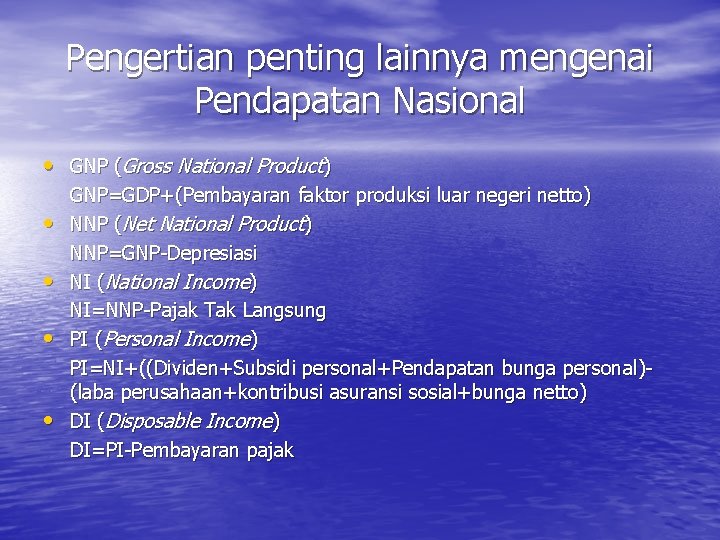 Pengertian penting lainnya mengenai Pendapatan Nasional • GNP (Gross National Product) • • GNP=GDP+(Pembayaran