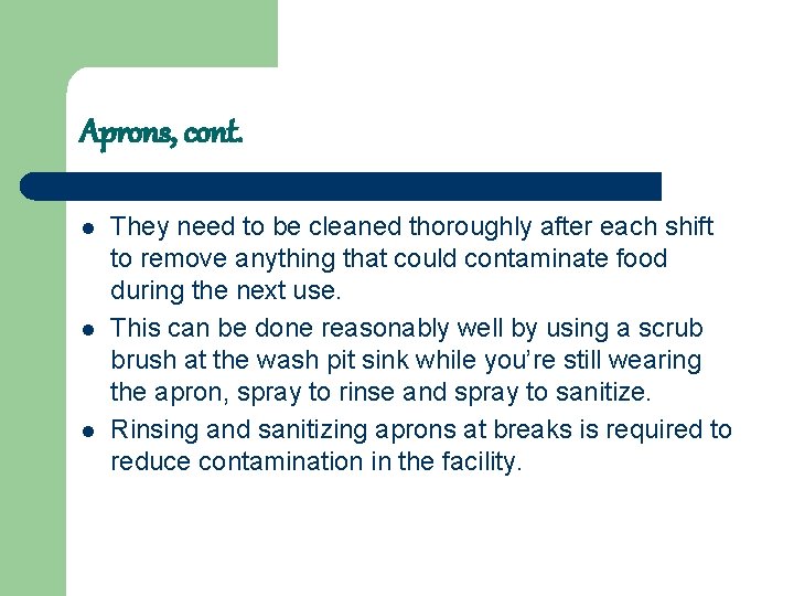 Aprons, cont. l l l They need to be cleaned thoroughly after each shift