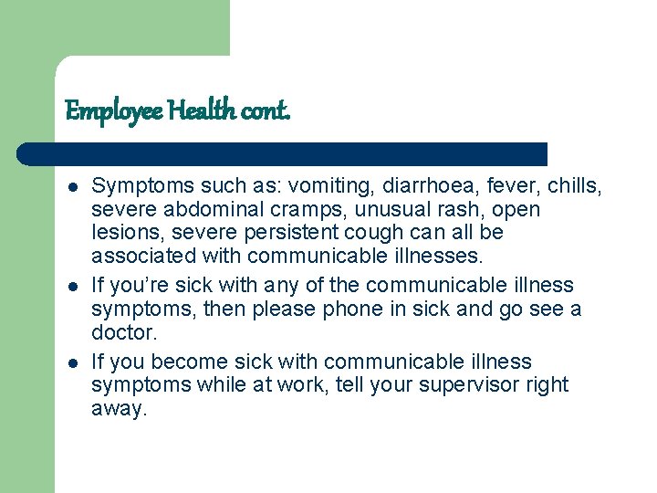 Employee Health cont. l l l Symptoms such as: vomiting, diarrhoea, fever, chills, severe