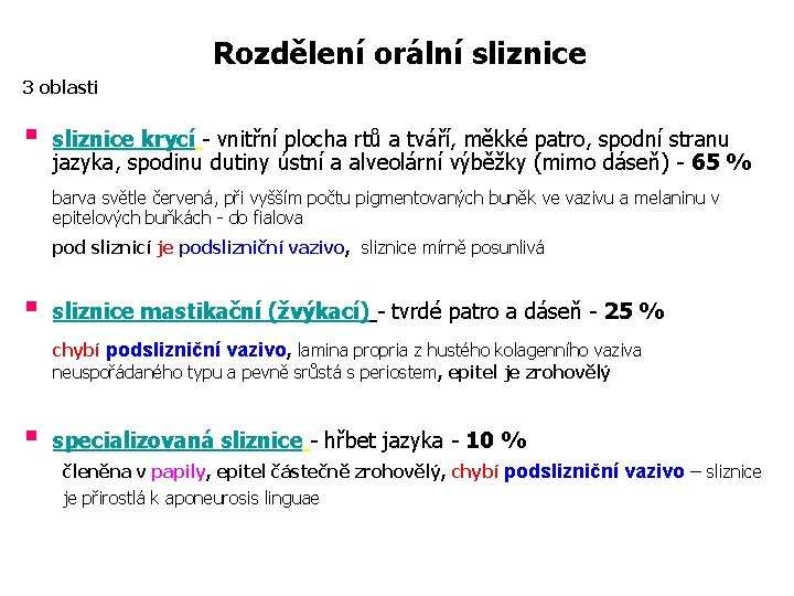 Rozdělení orální sliznice 3 oblasti § sliznice krycí - vnitřní plocha rtů a tváří,