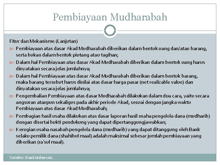 Pembiayaan Mudharabah Fitur dan Mekanisme (Lanjutan) Pembiayaan atas dasar Akad Mudharabah diberikan dalam bentuk
