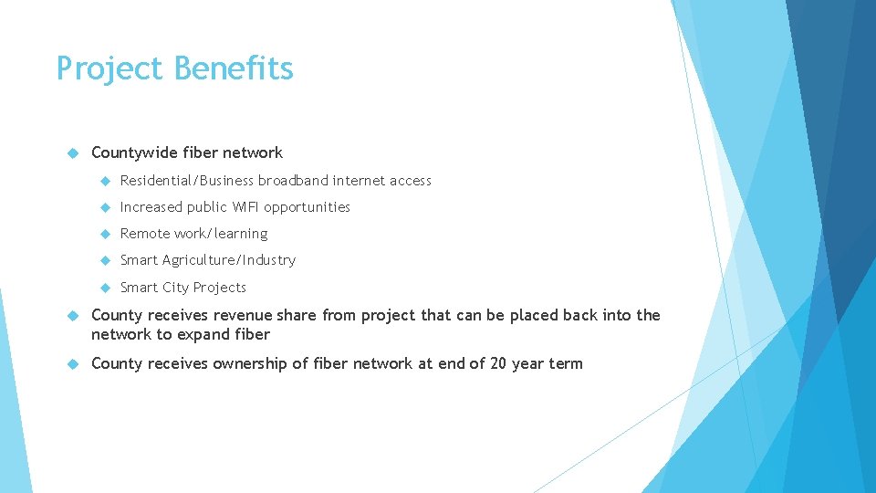 Project Benefits Countywide fiber network Residential/Business broadband internet access Increased public WIFI opportunities Remote
