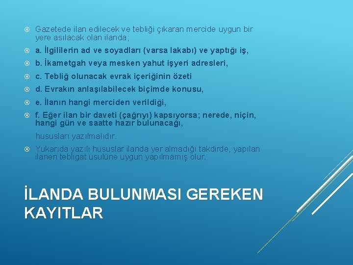  Gazetede ilan edilecek ve tebliği çıkaran mercide uygun bir yere asılacak olan ilanda;