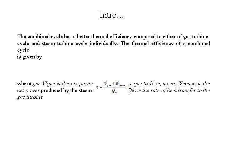 Intro… The combined cycle has a better thermal efficiency compared to either of gas