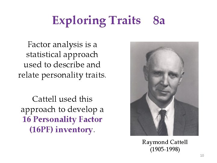 Exploring Traits 8 a Factor analysis is a statistical approach used to describe and