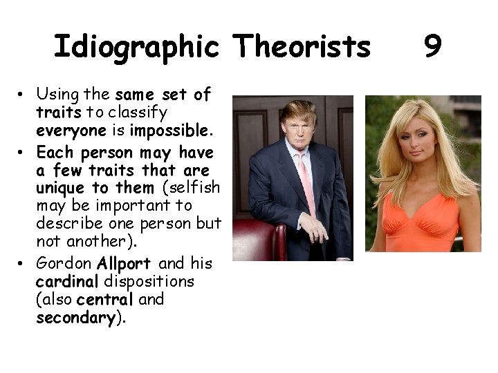 Idiographic Theorists • Using the same set of traits to classify everyone is impossible.