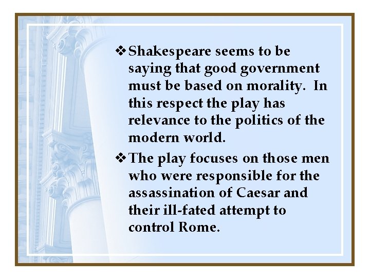 v Shakespeare seems to be saying that good government must be based on morality.