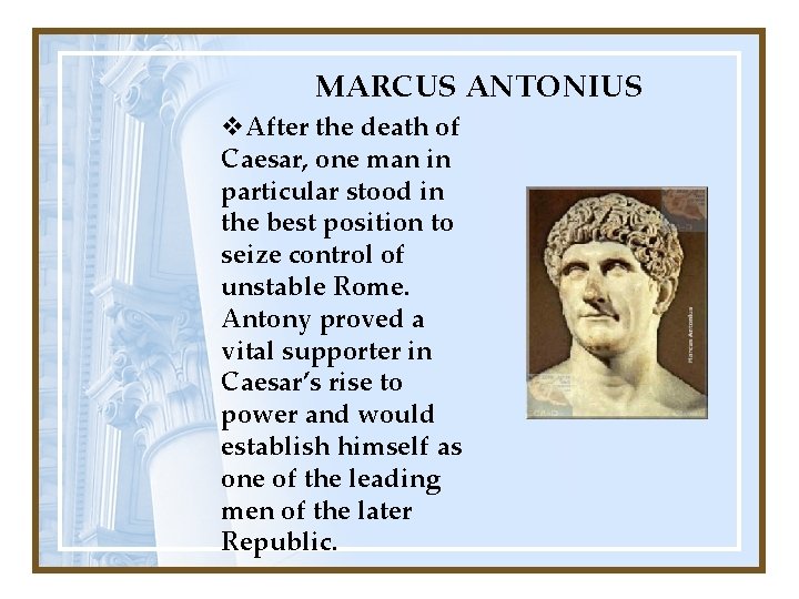 MARCUS ANTONIUS v. After the death of Caesar, one man in particular stood in