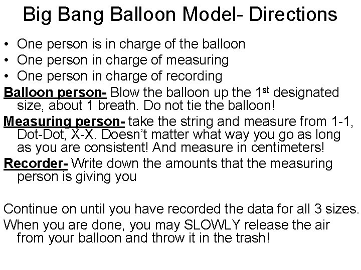Big Bang Balloon Model- Directions • One person is in charge of the balloon