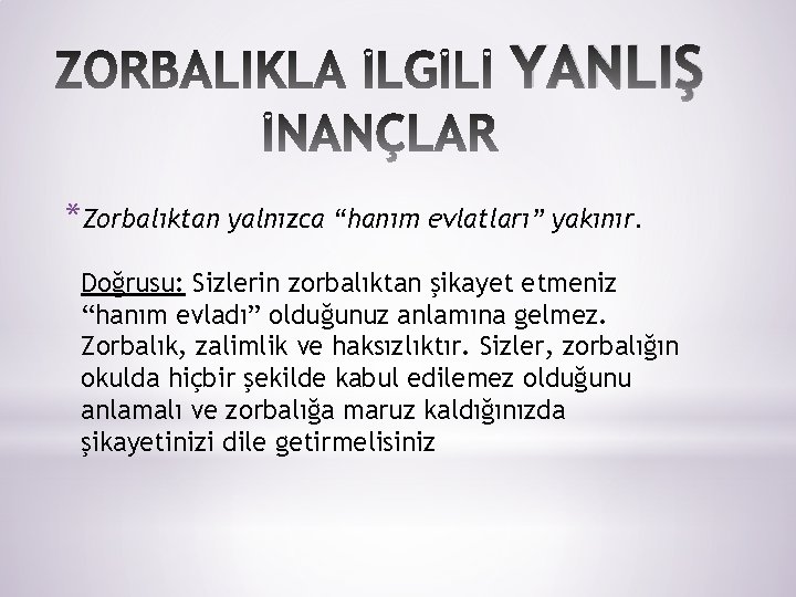 YANLIŞ *Zorbalıktan yalnızca “hanım evlatları” yakınır. Doğrusu: Sizlerin zorbalıktan şikayet etmeniz “hanım evladı” olduğunuz