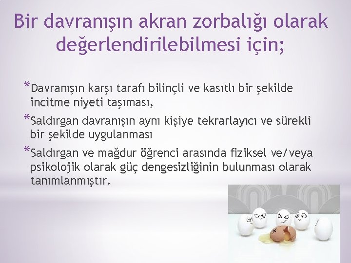 Bir davranışın akran zorbalığı olarak değerlendirilebilmesi için; *Davranışın karşı tarafı bilinçli ve kasıtlı bir