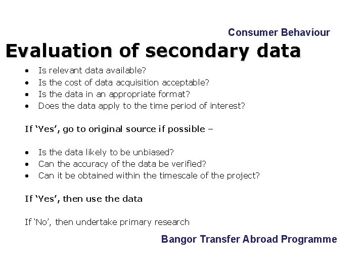 Consumer Behaviour Evaluation of secondary data • • Is relevant data available? Is the