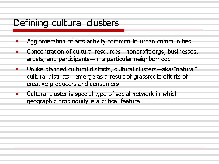 Defining cultural clusters § Agglomeration of arts activity common to urban communities § Concentration