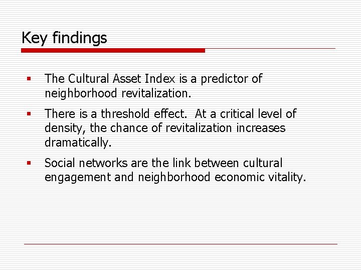 Key findings § The Cultural Asset Index is a predictor of neighborhood revitalization. §