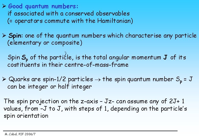 Ø Good quantum numbers: if associated with a conserved observables (= operators commute with