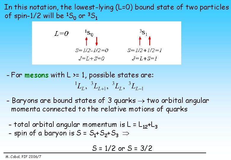 In this notation, the lowest-lying (L=0) bound state of two particles of spin-1/2 will