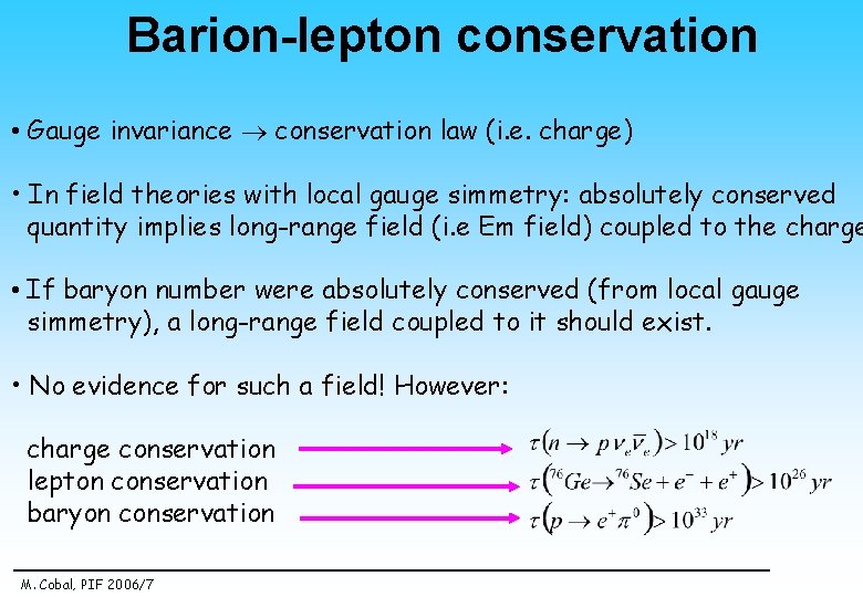 Barion-lepton conservation • Gauge invariance conservation law (i. e. charge) • In field theories