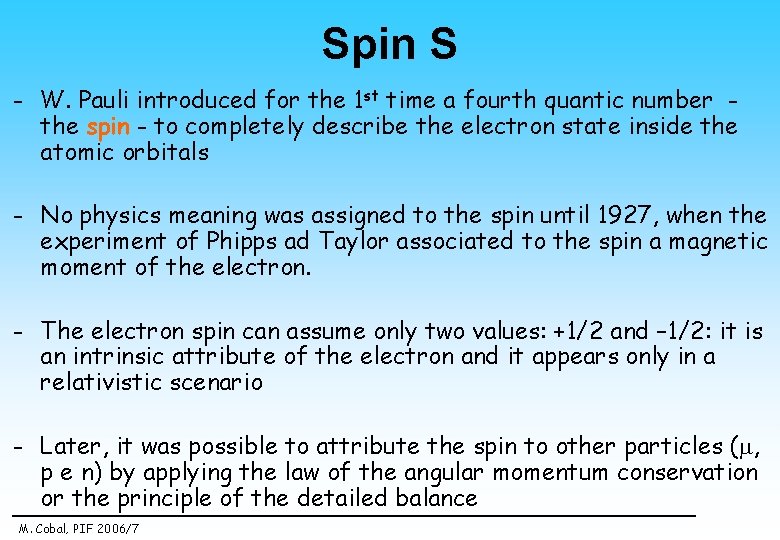 Spin S - W. Pauli introduced for the 1 st time a fourth quantic