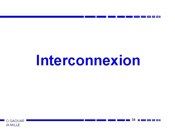 Interconnexion O. GAOUAR /A MILLE 16 