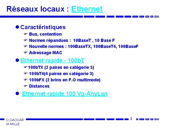 Réseaux locaux : Ethernet l Caractéristiques F F Bus, contention Normes répandues : 10