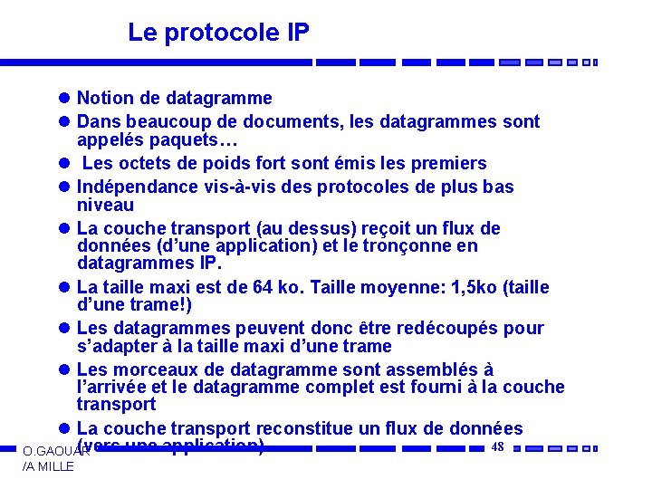 Le protocole IP l Notion de datagramme l Dans beaucoup de documents, les datagrammes