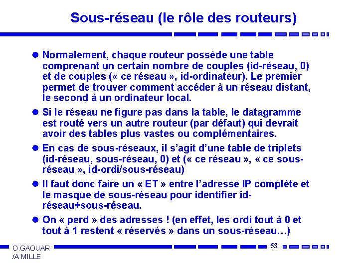 Sous-réseau (le rôle des routeurs) l Normalement, chaque routeur possède une table comprenant un
