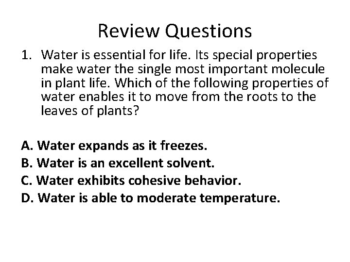Review Questions 1. Water is essential for life. Its special properties make water the