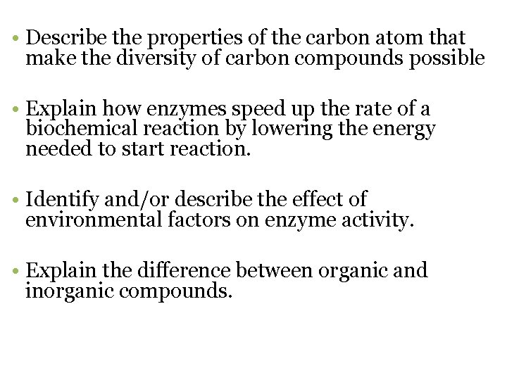  • Describe the properties of the carbon atom that make the diversity of