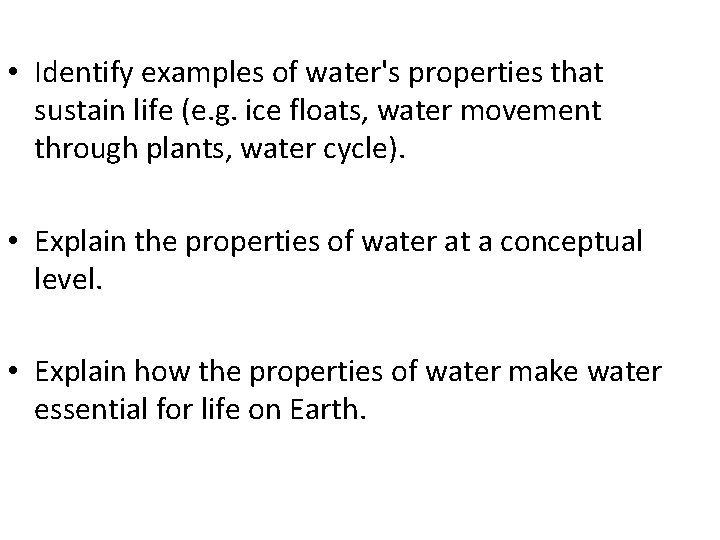  • Identify examples of water's properties that sustain life (e. g. ice floats,