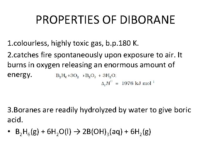 PROPERTIES OF DIBORANE 1. colourless, highly toxic gas, b. p. 180 K. 2. catches