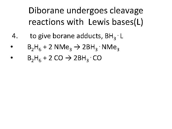 Diborane undergoes cleavage reactions with Lewis bases(L) 4. • • to give borane adducts,