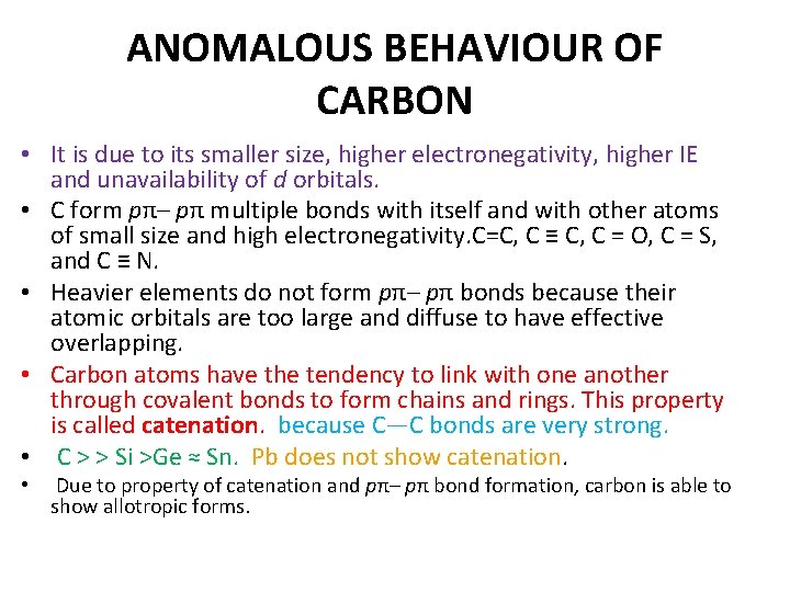 ANOMALOUS BEHAVIOUR OF CARBON • It is due to its smaller size, higher electronegativity,