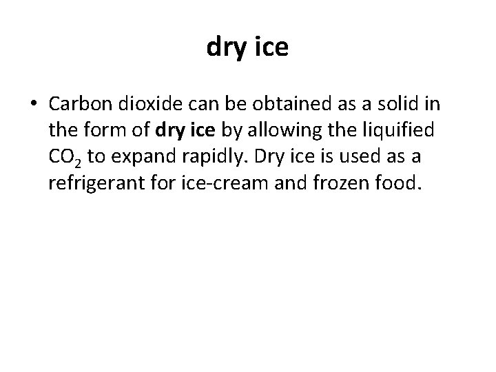 dry ice • Carbon dioxide can be obtained as a solid in the form