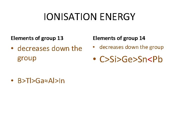 IONISATION ENERGY Elements of group 13 Elements of group 14 • decreases down the