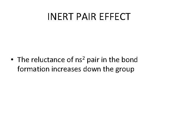 INERT PAIR EFFECT • The reluctance of ns 2 pair in the bond formation