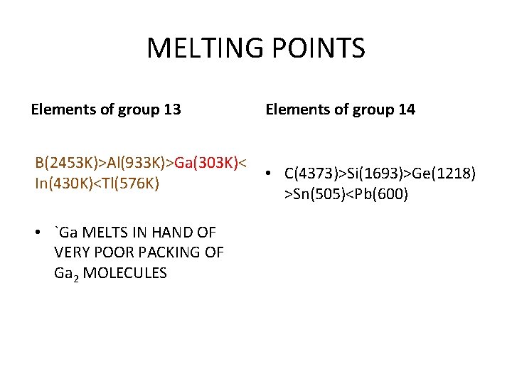 MELTING POINTS Elements of group 13 B(2453 K)>Al(933 K)>Ga(303 K)< In(430 K)<Tl(576 K) •