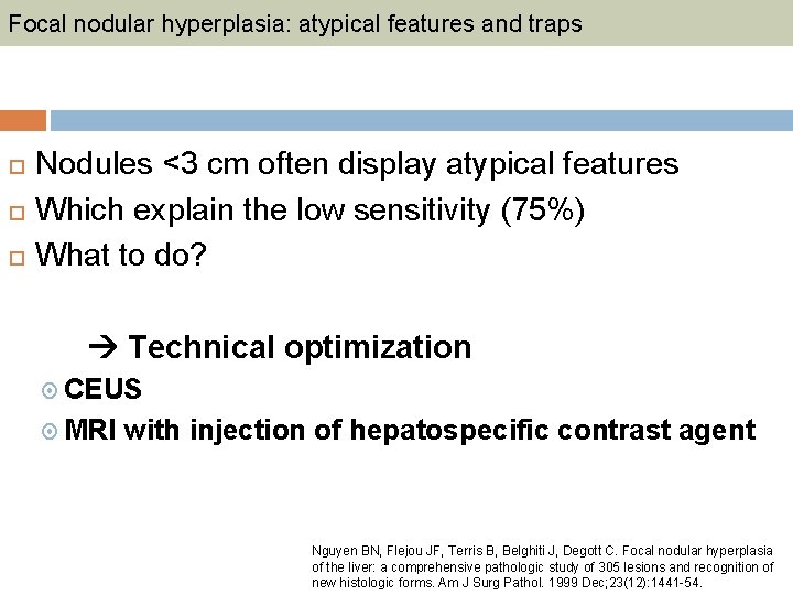 Focal nodular hyperplasia: atypical features and traps Nodules <3 cm often display atypical features