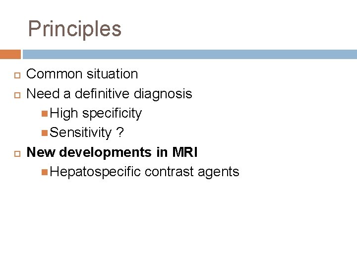 Principles Common situation Need a definitive diagnosis High specificity Sensitivity ? New developments in