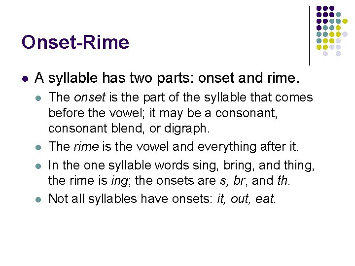 Onset-Rime l A syllable has two parts: onset and rime. l l The onset
