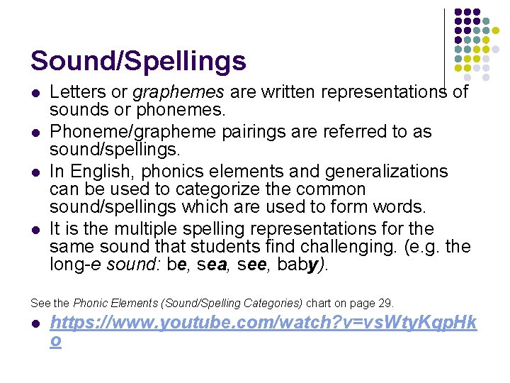 Sound/Spellings l l Letters or graphemes are written representations of sounds or phonemes. Phoneme/grapheme