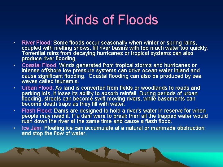 Kinds of Floods • • • River Flood: Some floods occur seasonally when winter