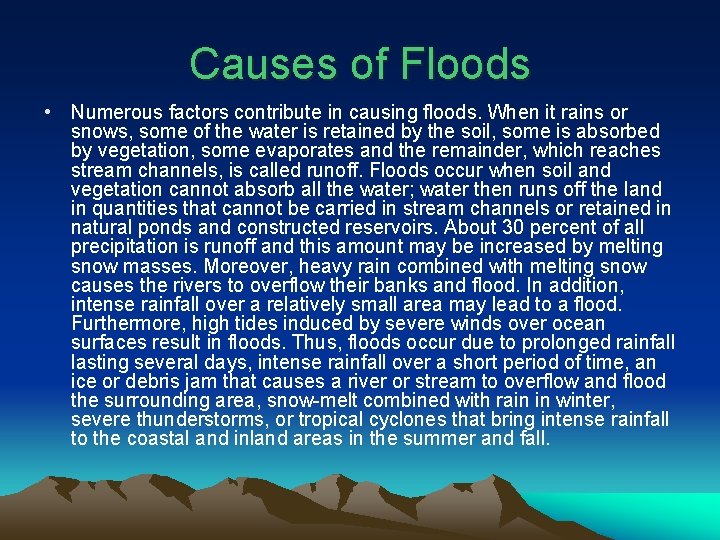 Causes of Floods • Numerous factors contribute in causing floods. When it rains or